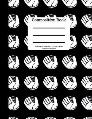 Book cover for Composition Book 100sheet/200 Pages 8.5 X 11 In.Wide Ruled Baseball Gloves Black