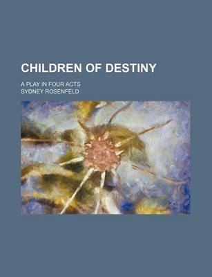 Book cover for Children of Destiny; A Play in Four Acts