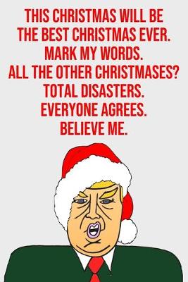 Book cover for This Christmas Will Be the Best Christmas Ever Mark My Words All the Other Christmases? Total Disasters Everyone Agrees Believe Me