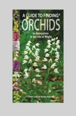 Cover of A Guide to Finding Orchids in Hampshire and the Isle of Wight