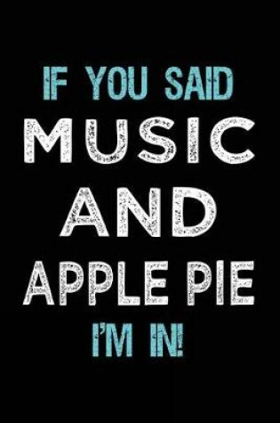 Cover of If You Said Music And Apple Pie I'm In