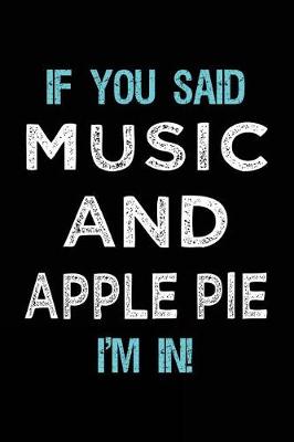 Book cover for If You Said Music And Apple Pie I'm In