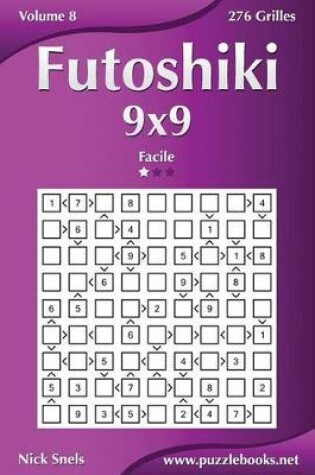 Cover of Futoshiki 9x9 - Facile - Volume 8 - 276 Grilles