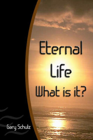 Cover of Eternal Life What Is It?