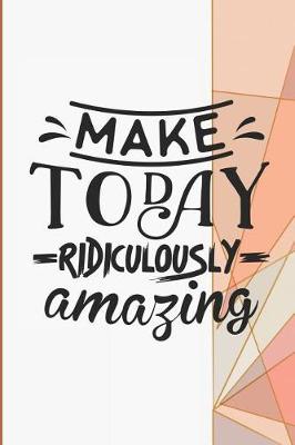 Book cover for Make Today Ridiculously Amazing