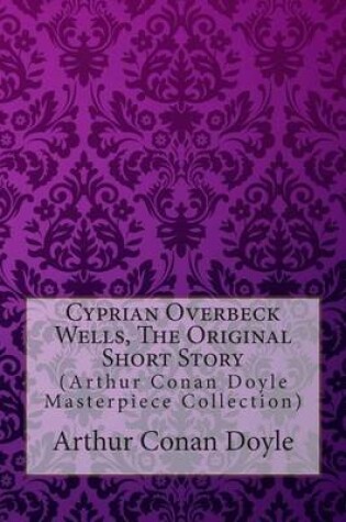 Cover of Cyprian Overbeck Wells, the Original Short Story