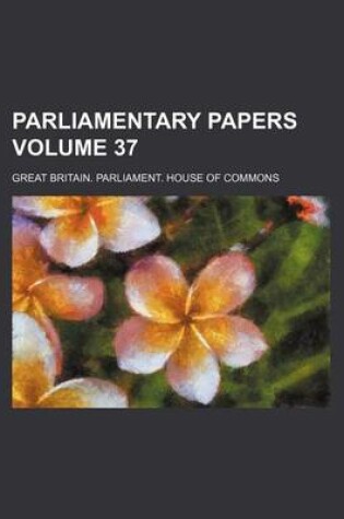 Cover of Parliamentary Papers Volume 37