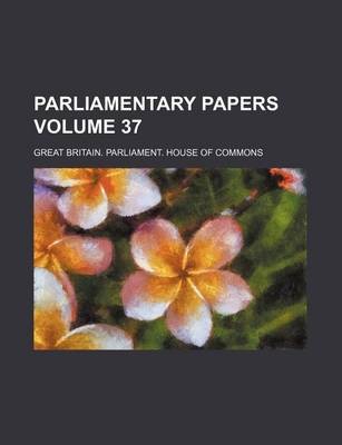 Book cover for Parliamentary Papers Volume 37