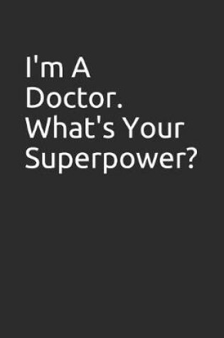 Cover of I'm a Doctor. What's Your Superpower?