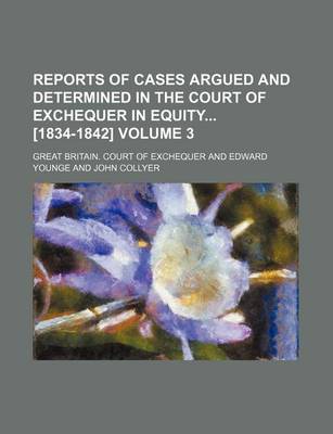 Book cover for Reports of Cases Argued and Determined in the Court of Exchequer in Equity [1834-1842] Volume 3