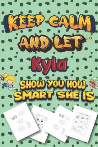Cover of keep calm and let Kyla show you how smart she is