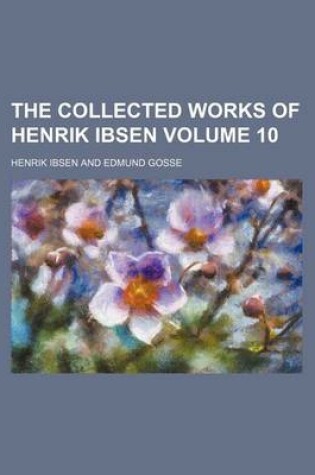 Cover of The Collected Works of Henrik Ibsen Volume 10