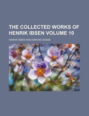 Book cover for The Collected Works of Henrik Ibsen Volume 10