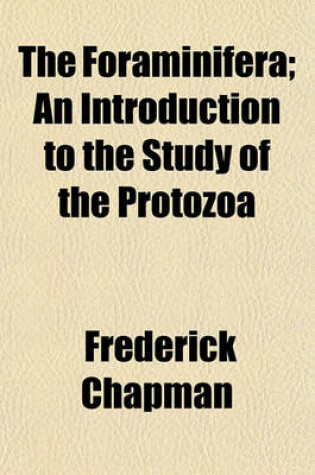 Cover of The Foraminifera; An Introduction to the Study of the Protozoa