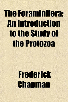 Book cover for The Foraminifera; An Introduction to the Study of the Protozoa