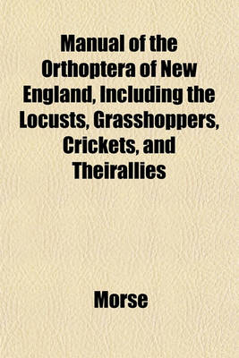 Book cover for Manual of the Orthoptera of New England, Including the Locusts, Grasshoppers, Crickets, and Theirallies