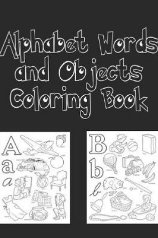 Cover of Alphabet Words and Objects Coloring Book