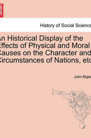 Cover of An Historical Display of the Effects of Physical and Moral Causes on the Character and Circumstances of Nations, etc.
