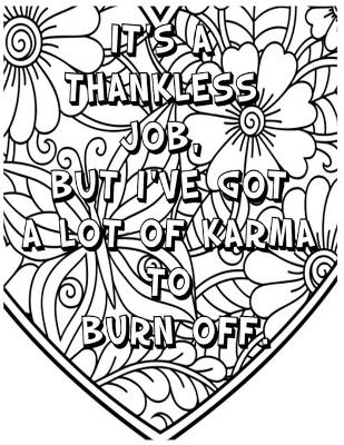 Book cover for It's a Thankless Job, But I've Got a Lot of Karma T O Burn Off .
