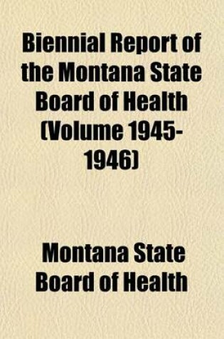 Cover of Biennial Report of the Montana State Board of Health (Volume 1945-1946)