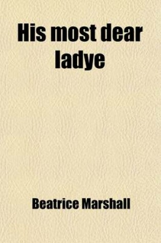 Cover of His Most Dear Ladye; A Story of Mary, Countess of Pembroke, Sister of Sir Philip Sidney