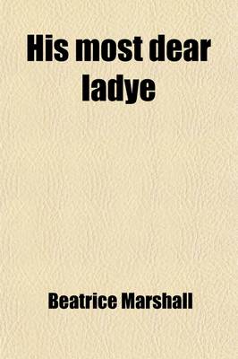 Book cover for His Most Dear Ladye; A Story of Mary, Countess of Pembroke, Sister of Sir Philip Sidney