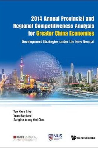 Cover of 2014 Annual Provincial And Regional Competitiveness Analysis For Greater China Economies: Development Strategies Under The New Normal