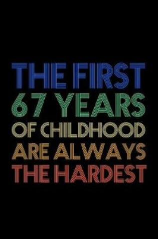 Cover of The First 67 Years Of Childhood Are Always The Hardest