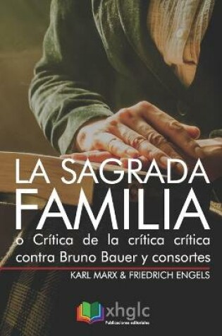 Cover of La Sagrada Familia, o Critica de la critica critica contra Bruno Bauer y consortes