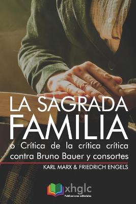 Book cover for La Sagrada Familia, o Critica de la critica critica contra Bruno Bauer y consortes