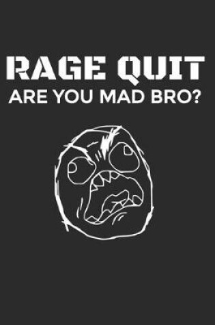 Cover of Rage Quit Are You Mad Bro?