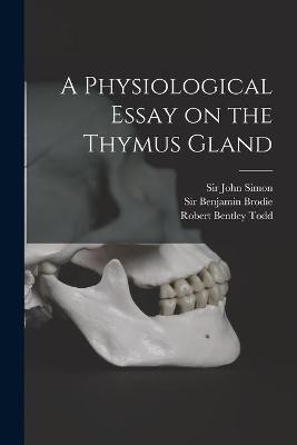 Book cover for A Physiological Essay on the Thymus Gland [electronic Resource]