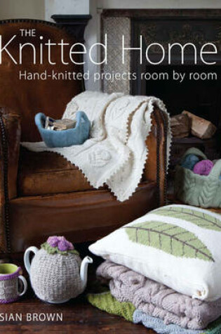 Cover of Knitted Home: Hand-knitted Projects, Room by Room