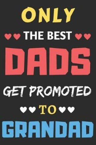 Cover of Only the best Dads Get Promoted To Grandad