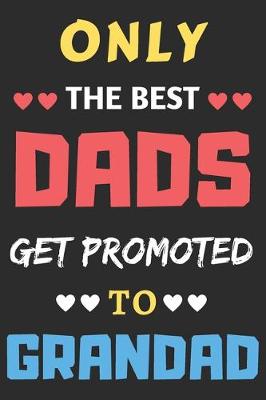 Book cover for Only the best Dads Get Promoted To Grandad