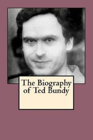 Cover of The Biography of Ted Bundy