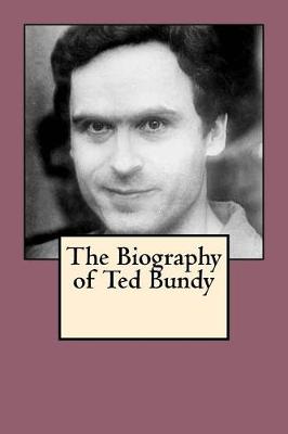 Book cover for The Biography of Ted Bundy