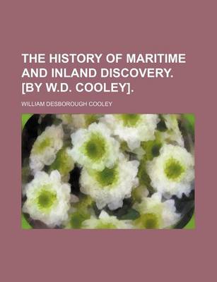 Book cover for The History of Maritime and Inland Discovery. [By W.D. Cooley]