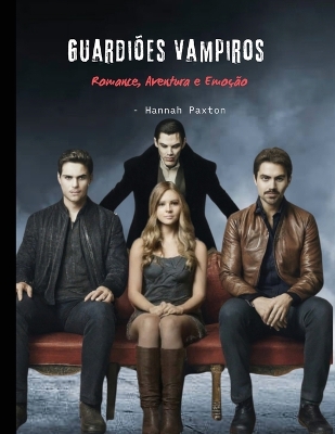 Book cover for Guardiões Vampiros - Romance, Aventura e Emoção