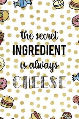 Book cover for The Secret Ingredient Is Always Cheese
