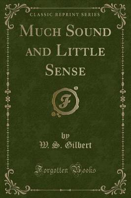 Book cover for Much Sound and Little Sense (Classic Reprint)