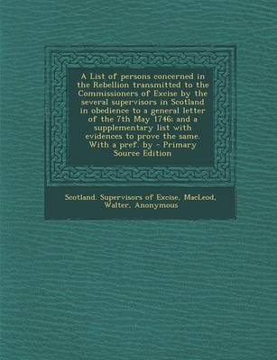 Book cover for A List of Persons Concerned in the Rebellion Transmitted to the Commissioners of Excise by the Several Supervisors in Scotland in Obedience to a Gen