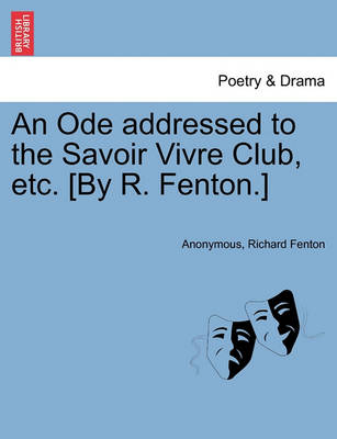 Book cover for An Ode Addressed to the Savoir Vivre Club, Etc. [by R. Fenton.]