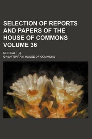 Cover of Selection of Reports and Papers of the House of Commons Volume 36; Medical; [2]