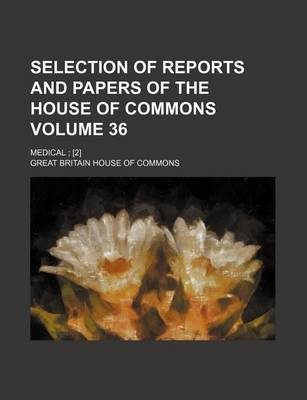 Book cover for Selection of Reports and Papers of the House of Commons Volume 36; Medical; [2]