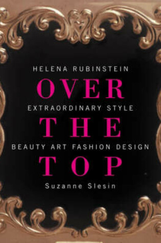 Cover of Over the Top: Helena Rubinstein: Extraordinary Style, Beauty, Art, Fashion, Design