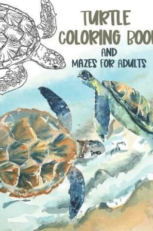 Cover of Turtle Coloring Book And Mazes For Adults