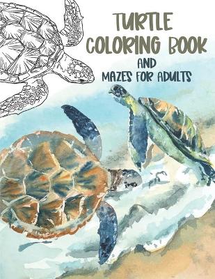 Book cover for Turtle Coloring Book And Mazes For Adults