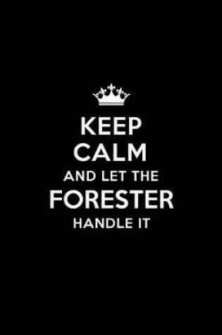 Cover of Keep Calm and Let the Forester Handle It