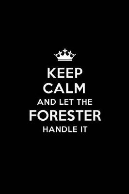 Book cover for Keep Calm and Let the Forester Handle It